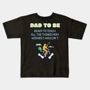 Dad To Be Ready To Teach All The Things Mom Wishes I Wouldn't Proud Kids T-Shirt